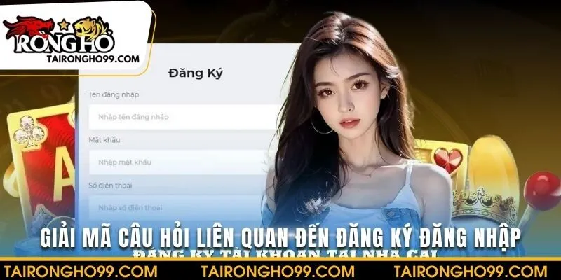 Nhà cái yêu cầu thông tin chính xác khi đăng ký đăng nhập tài khoản