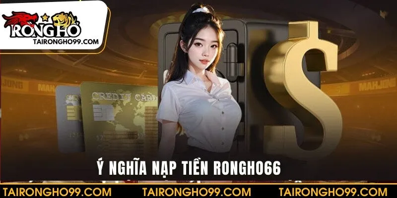 Ý nghĩa nạp tiền RONGHO66