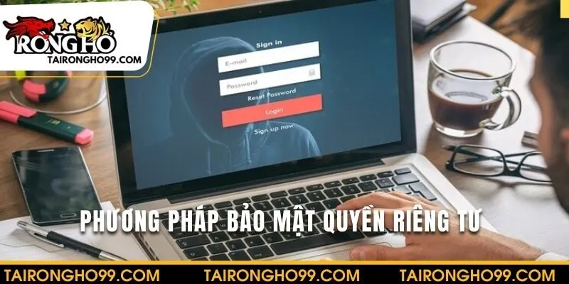 Tìm hiểu phương pháp bảo vệ quyền riêng tư người dùng
