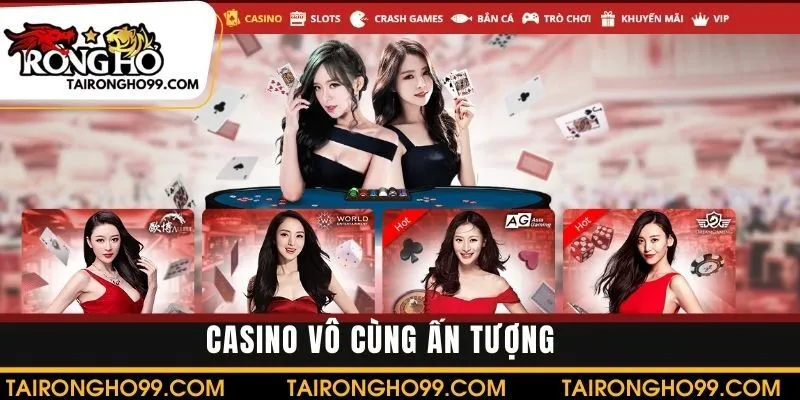 Không thể bỏ qua Casino với đa dạng trò chơi tại nhà cái