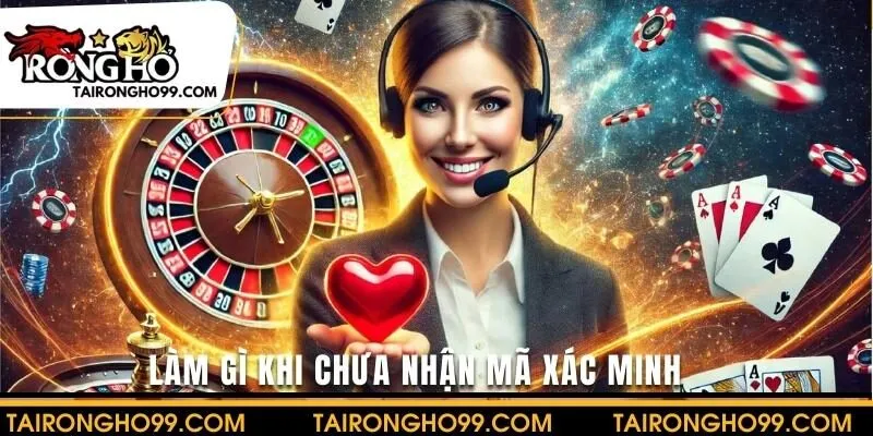 Làm gì khi chưa nhận được mã xác minh đăng nhập